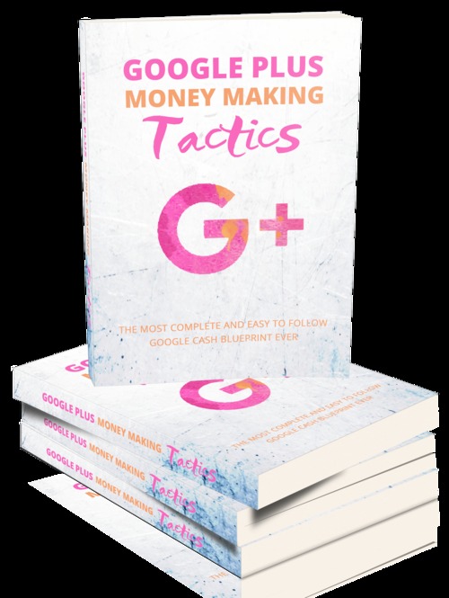 Product picture Google Plus Money Making Tactics